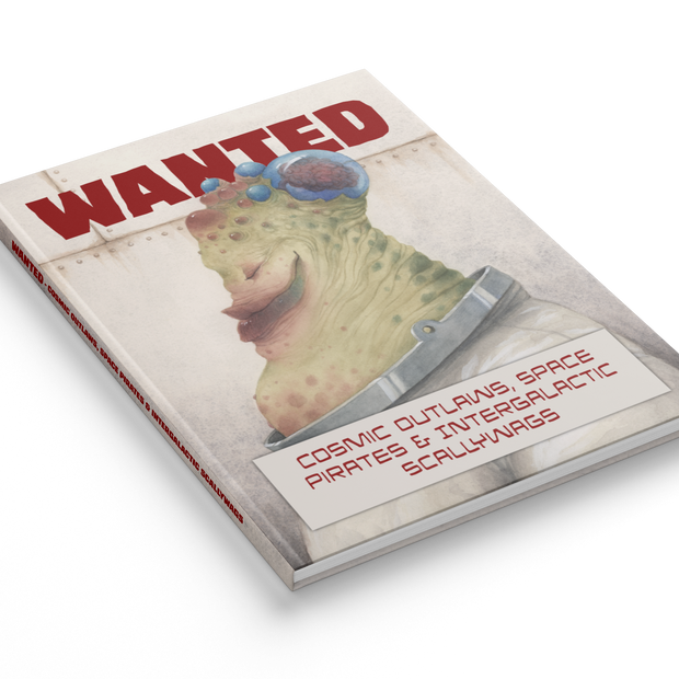 WANTED - Cosmic Outlaws, Space Pirates & Intergalactic Scallywags!